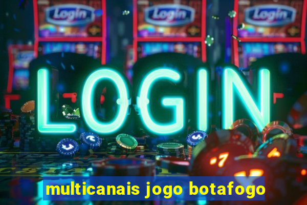 multicanais jogo botafogo